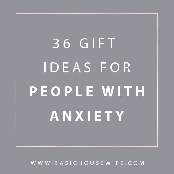 The Best Gifts for People With Anxiety The Basic Housewife